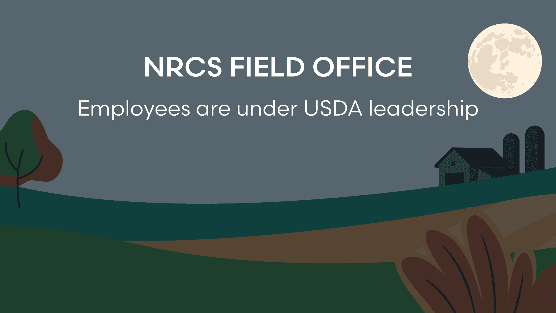 NRCS Field Office: Employees are under USDA leadership.